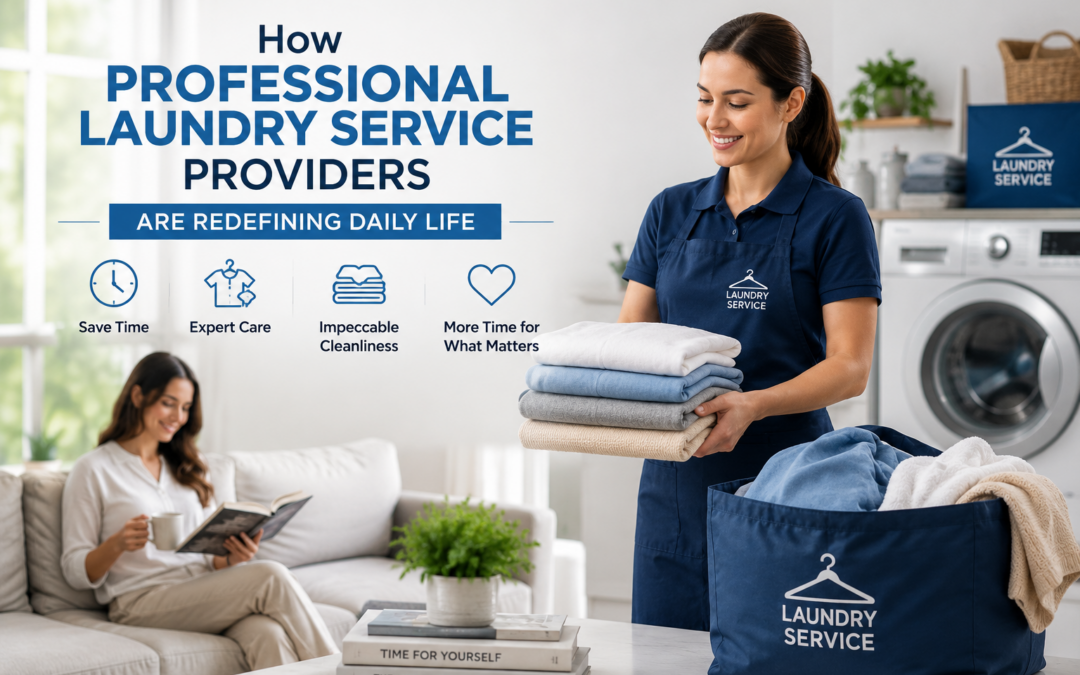 How Professional Laundry Service Providers Are Redefining Daily Life